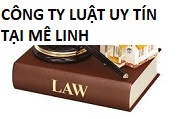 Công ty luật uy tín tại Mê Linh, Hà Nội - Quý khách gọi 0909 763 190