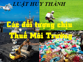 ĐỐI TƯỢNG CHỊU THUẾ BẢO VỆ MÔI TRƯỜNG