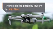 Hồ sơ, thủ tục đề nghị cấp phép bay Flycam